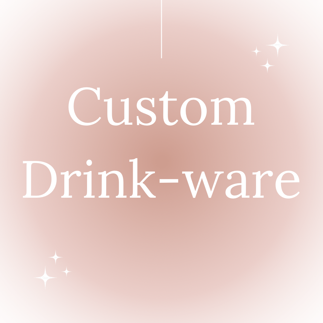 Custom Drink-ware