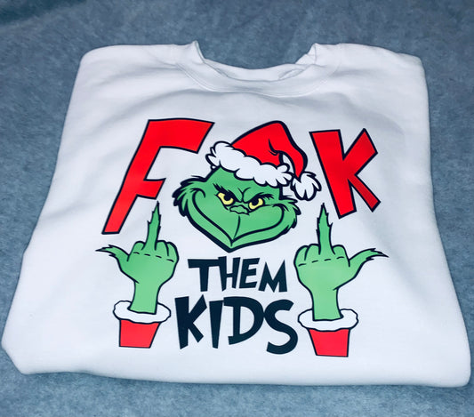 F* Them Kids Grinch Sweatshirt